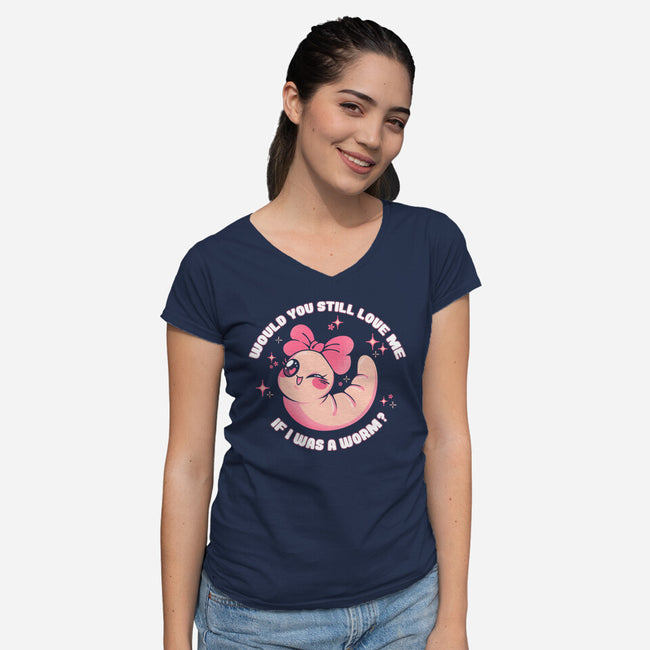 If I Was A Worm-Womens-V-Neck-Tee-tobefonseca