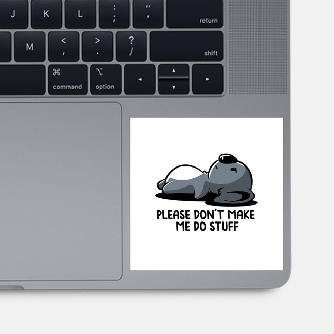 Please Don't Make Me Do Stuff-None-Glossy-Sticker-koalastudio