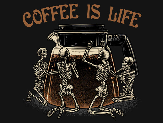 Coffee Is Life