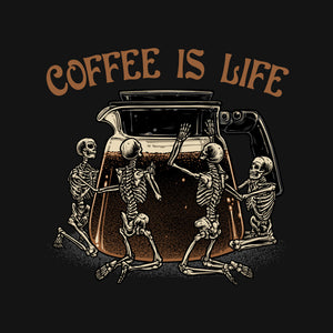 Coffee Is Life