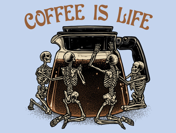 Coffee Is Life