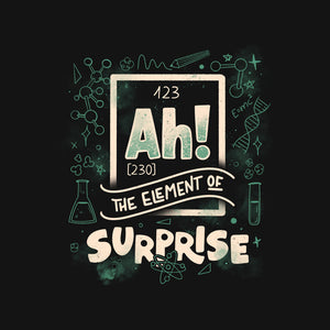 Ah The Element Of Surprise