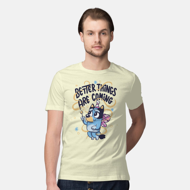 Better Things Are Coming-Mens-Premium-Tee-tobefonseca