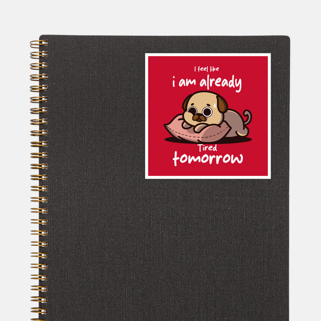 I Am Already Tired Tomorrow-None-Glossy-Sticker-fanfabio