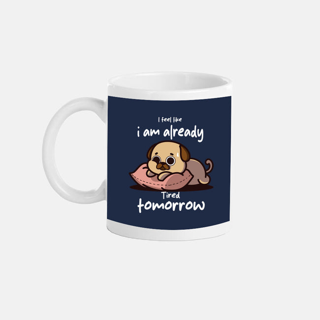 I Am Already Tired Tomorrow-None-Mug-Drinkware-fanfabio