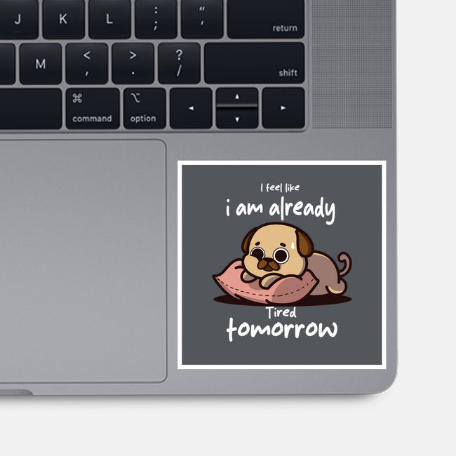 I Am Already Tired Tomorrow-None-Glossy-Sticker-fanfabio