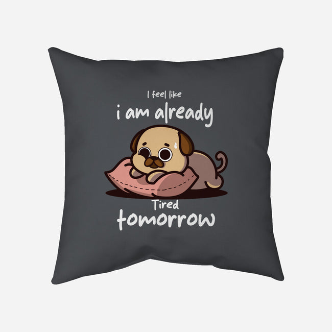 I Am Already Tired Tomorrow-None-Removable Cover w Insert-Throw Pillow-fanfabio