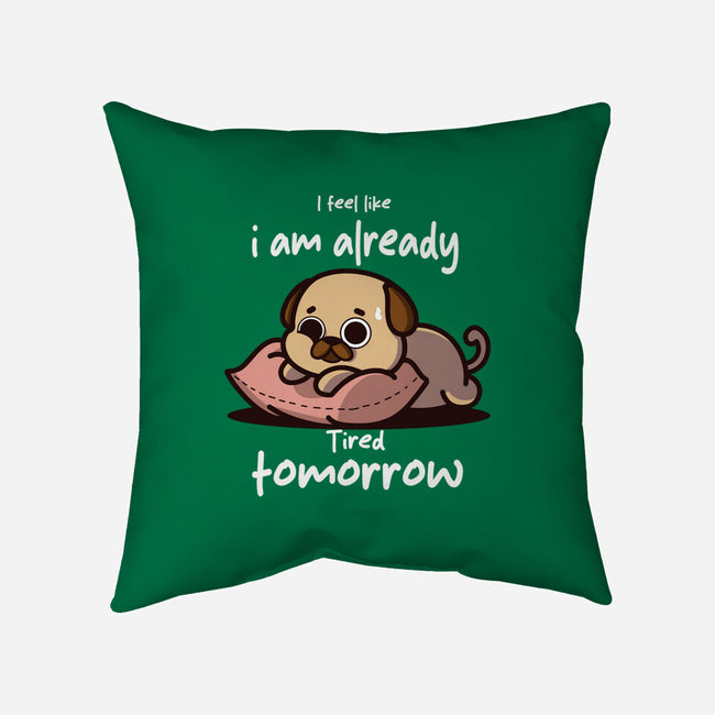 I Am Already Tired Tomorrow-None-Removable Cover w Insert-Throw Pillow-fanfabio