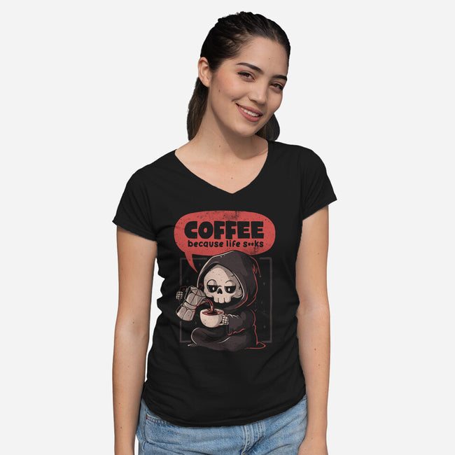 Coffee Because Life-Womens-V-Neck-Tee-eduely