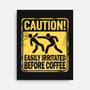 Easily Irritated Before Coffee-None-Stretched-Canvas-BridgeWalker