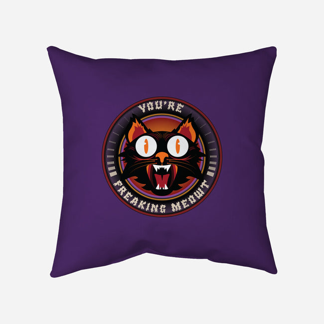 You're Freaking Meowt-None-Removable Cover w Insert-Throw Pillow-Whimsical Thinker