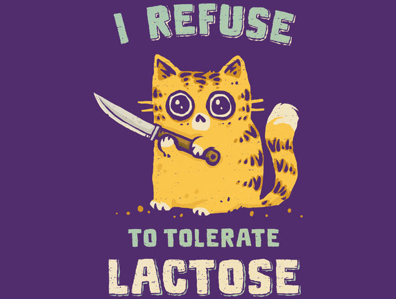 I Refuse To Tolerate Lactose