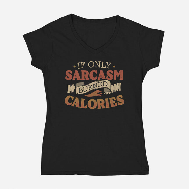 If Only Sarcasm Burned Calories-Womens-V-Neck-Tee-koalastudio