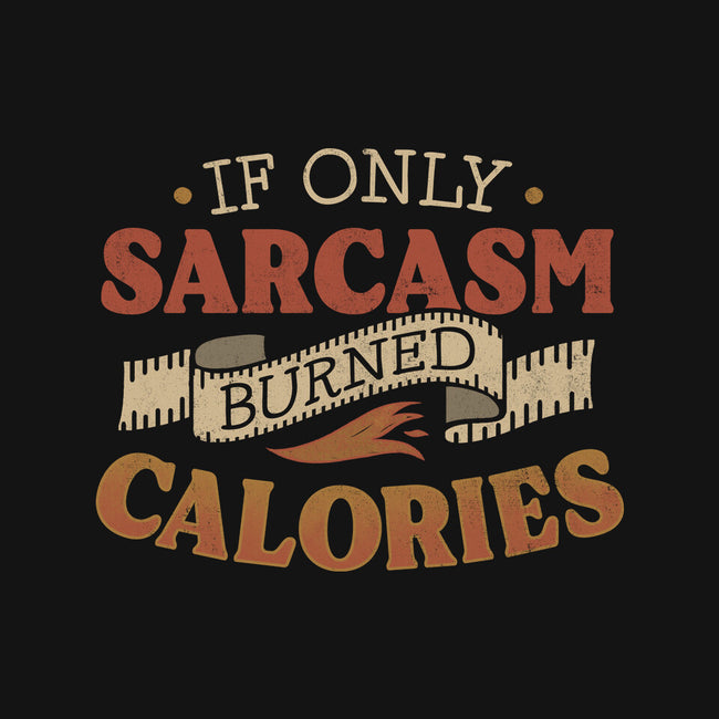 If Only Sarcasm Burned Calories-Unisex-Pullover-Sweatshirt-koalastudio