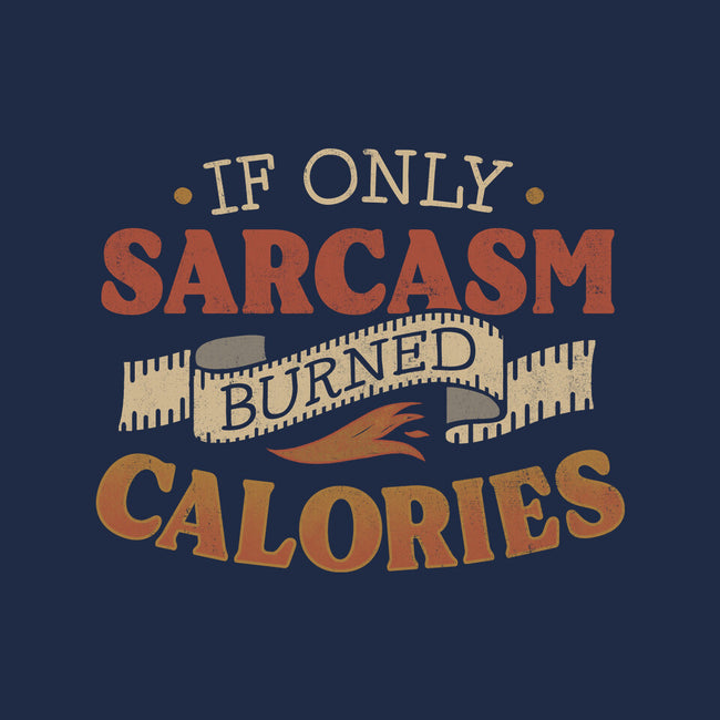 If Only Sarcasm Burned Calories-Unisex-Pullover-Sweatshirt-koalastudio