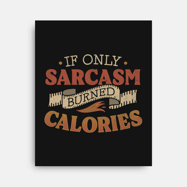 If Only Sarcasm Burned Calories-None-Stretched-Canvas-koalastudio