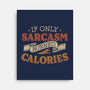 If Only Sarcasm Burned Calories-None-Stretched-Canvas-koalastudio