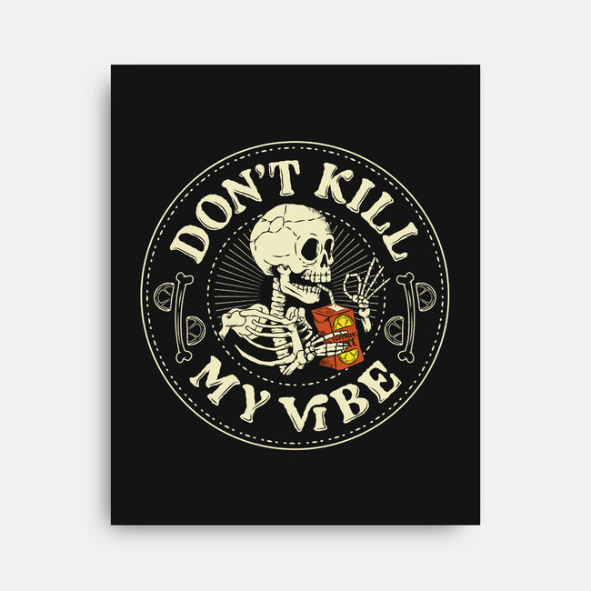 Don't Kill My Vibe Skeleton-None-Stretched-Canvas-tobefonseca