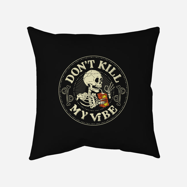 Don't Kill My Vibe Skeleton-None-Removable Cover w Insert-Throw Pillow-tobefonseca