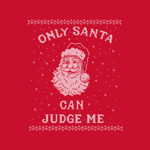 Only Santa Can Judge Me