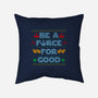 Be A Force For Good-None-Removable Cover w Insert-Throw Pillow-Boggs Nicolas