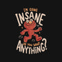 Going Insane Do You Want Anything-Mens-Heavyweight-Tee-Arigatees