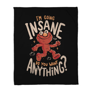 Going Insane Do You Want Anything