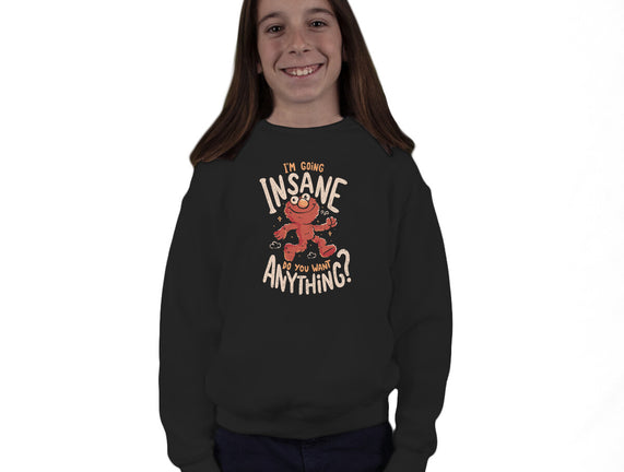 Going Insane Do You Want Anything