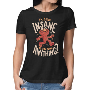 Going Insane Do You Want Anything