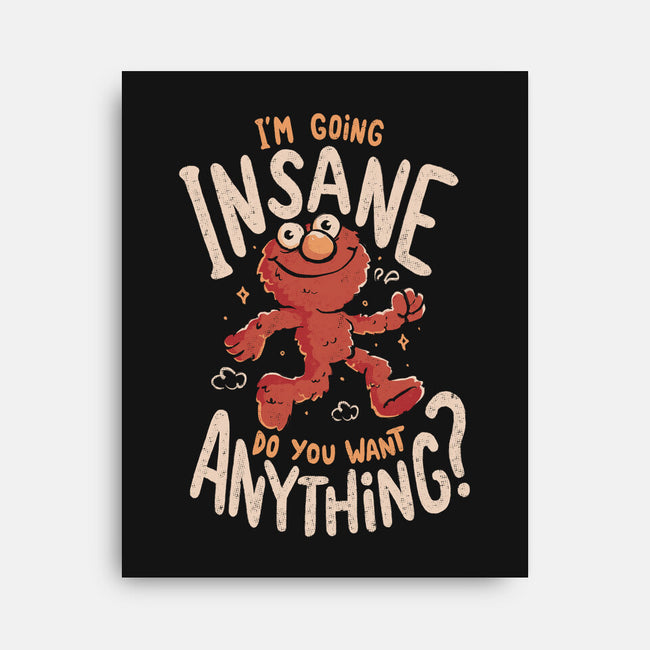 Going Insane Do You Want Anything-None-Stretched-Canvas-Arigatees