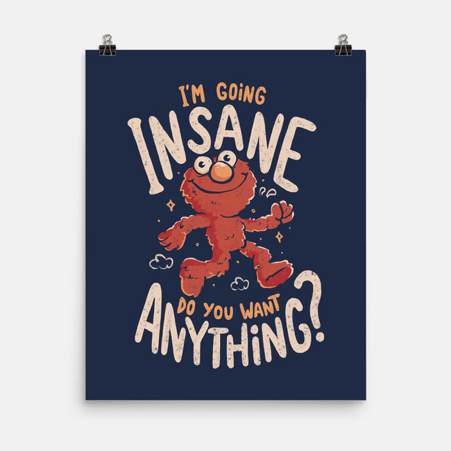 Going Insane Do You Want Anything-None-Matte-Poster-Arigatees