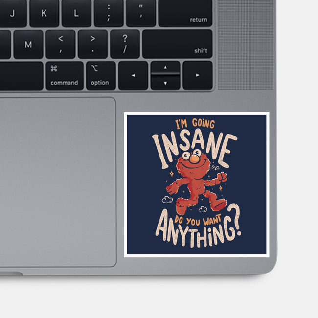 Going Insane Do You Want Anything-None-Glossy-Sticker-Arigatees