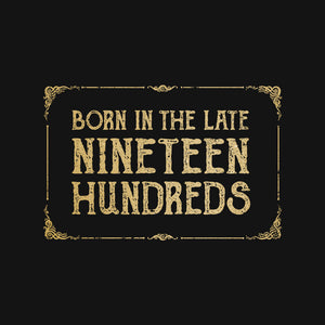 Born In The Late Nineteen Hundreds