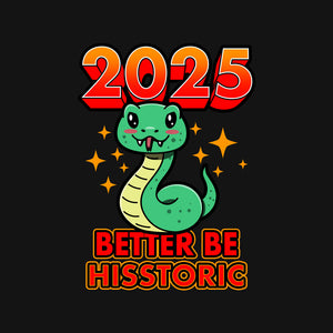 2025 Better Be Hisstoric