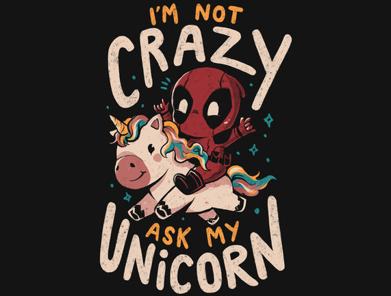 I'm Not Crazy Ask My Unicorn