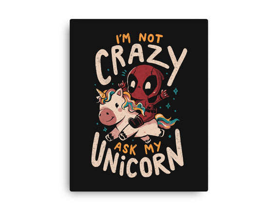 I'm Not Crazy Ask My Unicorn