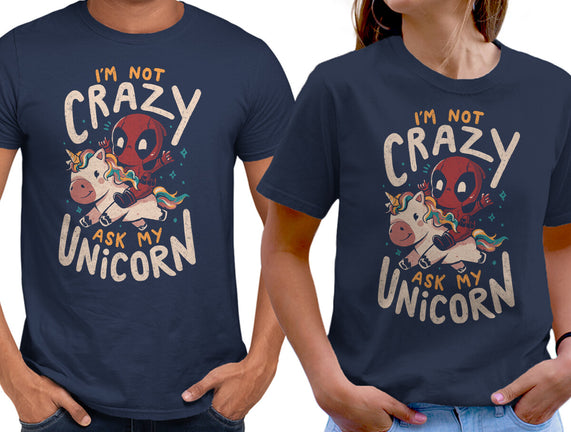 I'm Not Crazy Ask My Unicorn