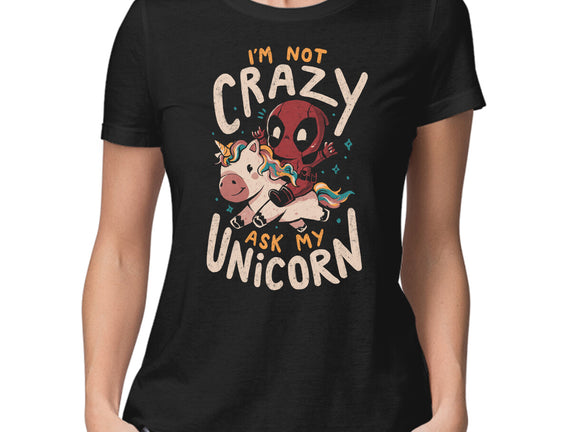 I'm Not Crazy Ask My Unicorn