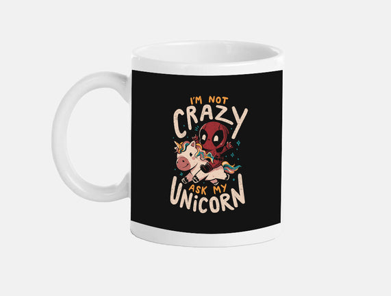 I'm Not Crazy Ask My Unicorn