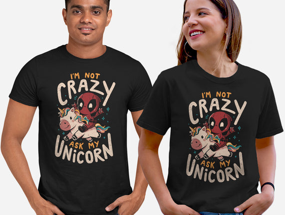 I'm Not Crazy Ask My Unicorn