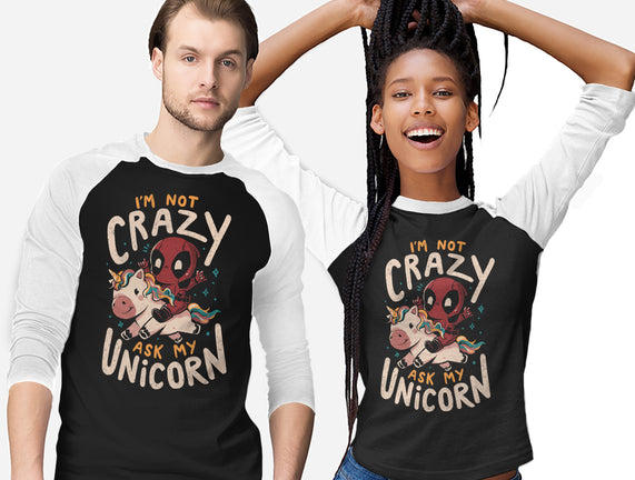 I'm Not Crazy Ask My Unicorn