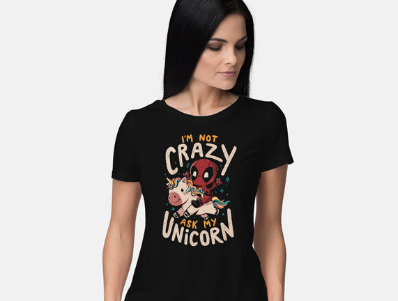 I'm Not Crazy Ask My Unicorn