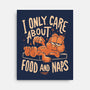 I Only Care About Food And Naps-None-Stretched-Canvas-Arigatees