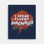 I Speak Fluent Awkward-None-Stretched-Canvas-koalastudio