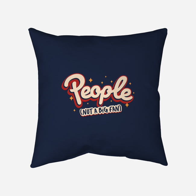 People Not A Big Fan-None-Removable Cover w Insert-Throw Pillow-koalastudio