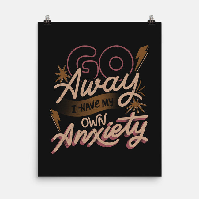 Go Away I Have My Own Anxiety-None-Matte-Poster-tobefonseca