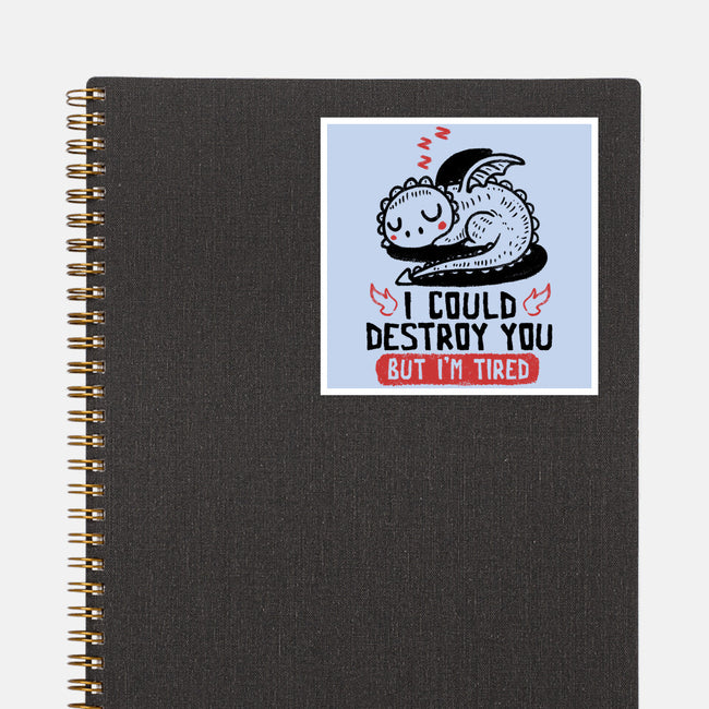 I Could Destroy You But I'm Tired-None-Glossy-Sticker-koalastudio