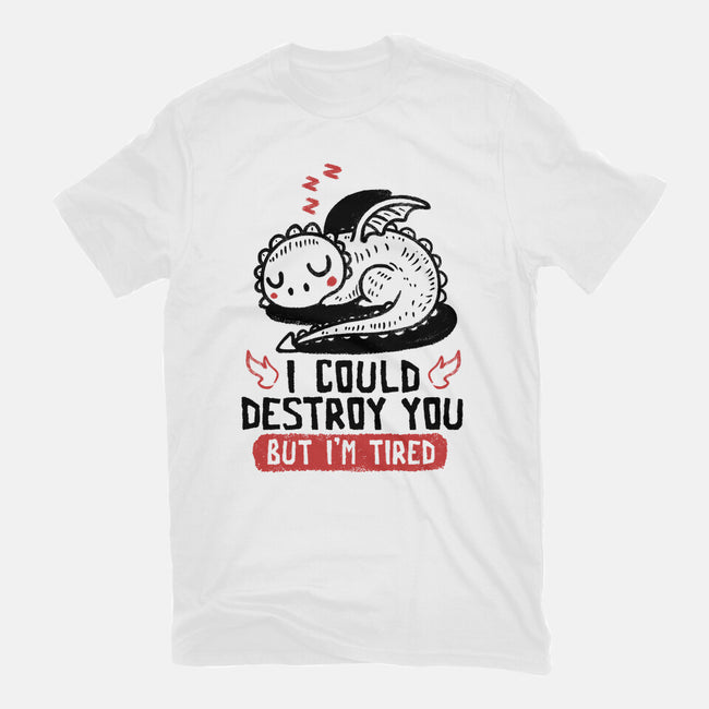 I Could Destroy You But I'm Tired-Youth-Basic-Tee-koalastudio