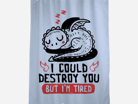 I Could Destroy You But I'm Tired