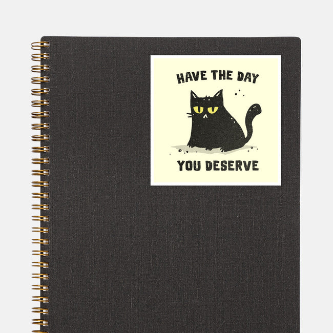 Have The Day You Deserve-None-Glossy-Sticker-kg07